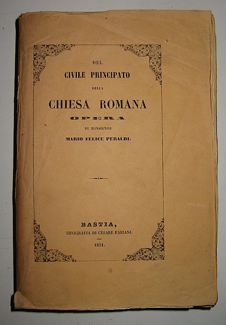 Mario Felice Peraldi Del civile principato della Chiesa romana 1851 Bastia Tipografia di Cesare Fabiani